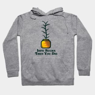 Life sucks then you die and indoor plant Hoodie